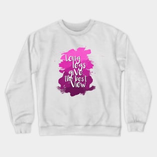 Long legs give the best view - Quote for tall people Crewneck Sweatshirt